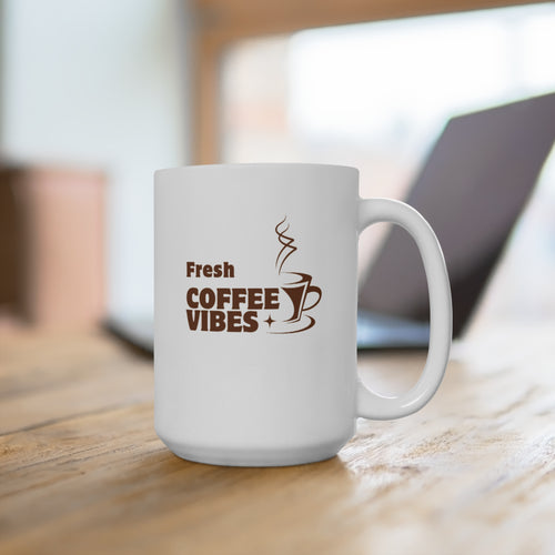 Fresh Coffee Vibes Mug 15oz - Perfect for Coffee Lovers